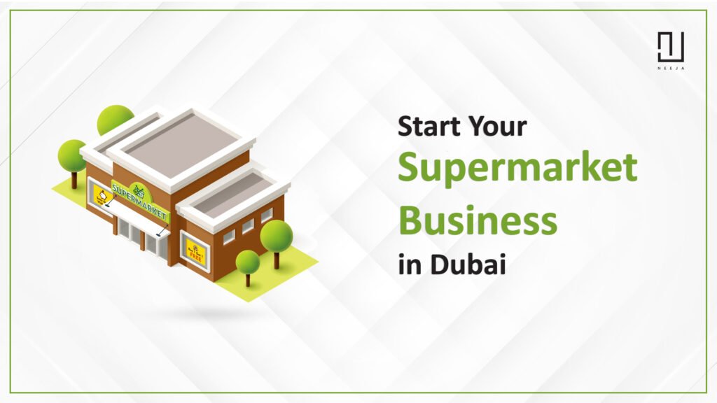 How to Start Your Supermarket Business in Dubai?