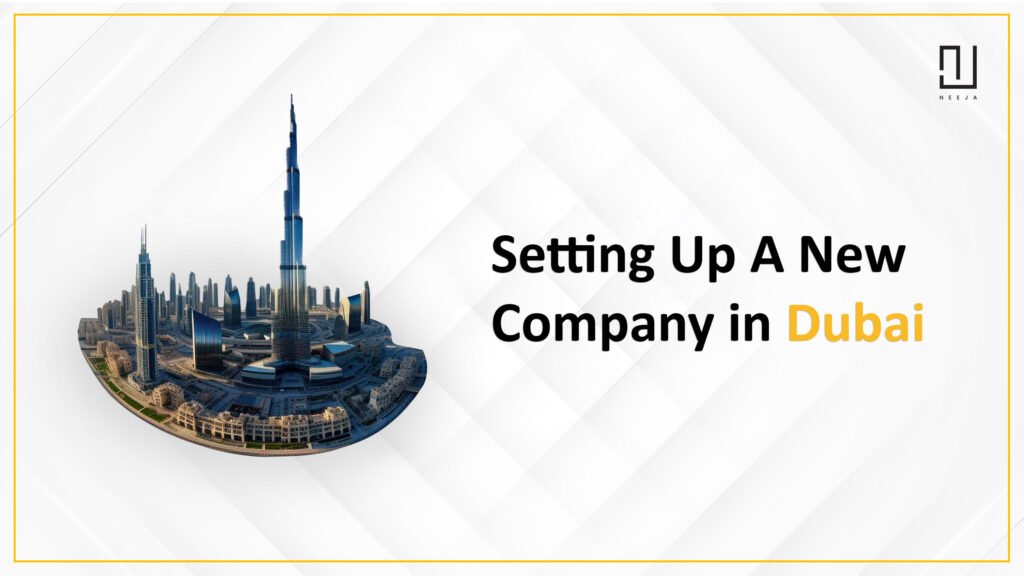 How to Start a New Company in Dubai: What You Need to Know
