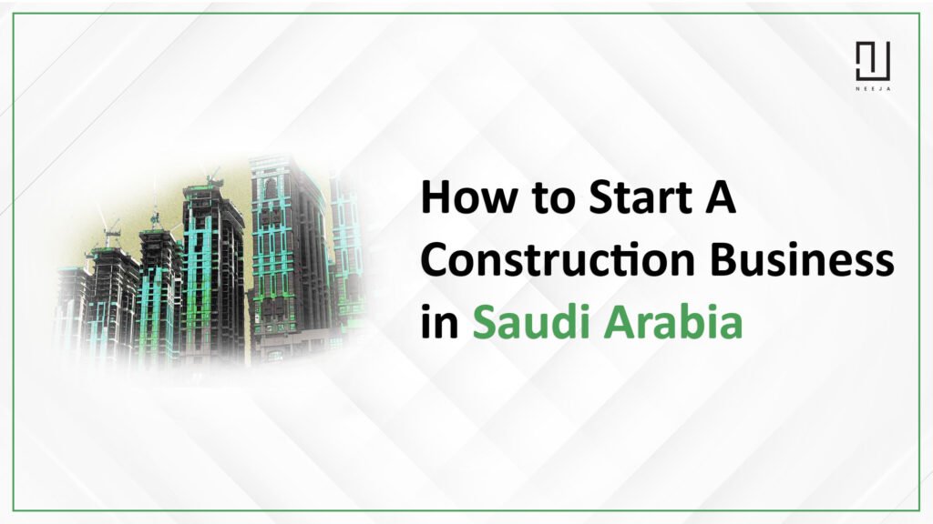How to Start a Construction Business in Saudi Arabia