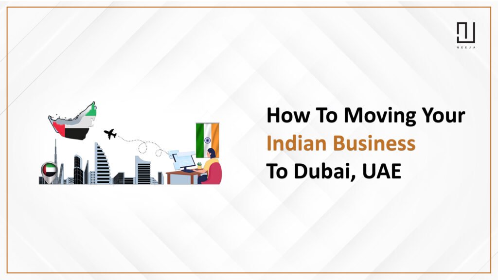 How to Moving Your Indian Business to Dubai, UAE – Step-by-Step Guide