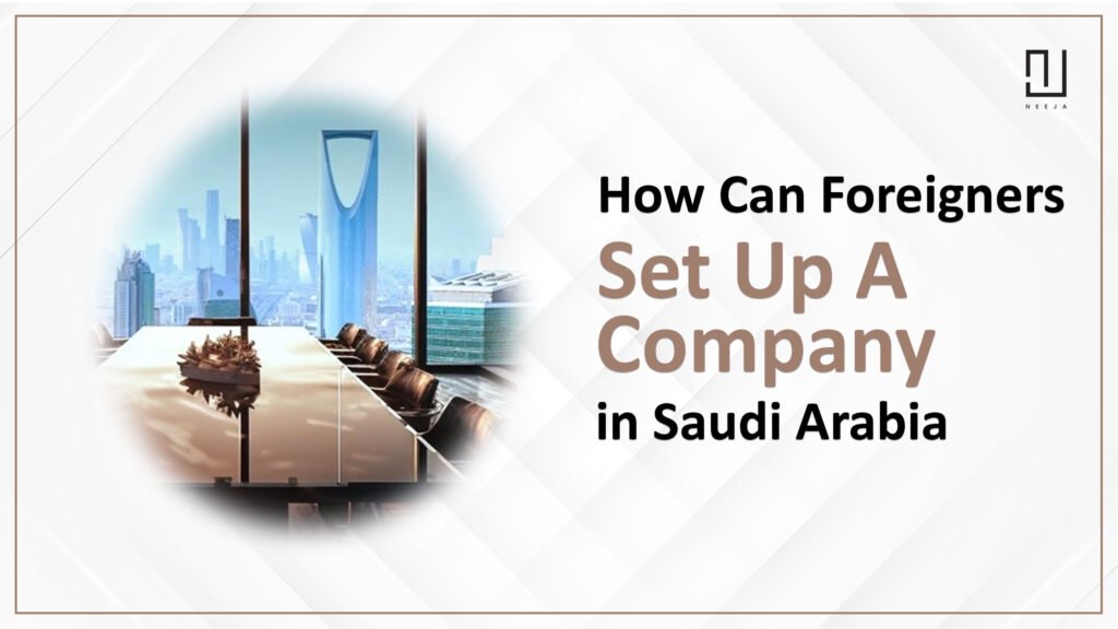 How Can Foreigners Set Up a Company in Saudi Arabia &KSA