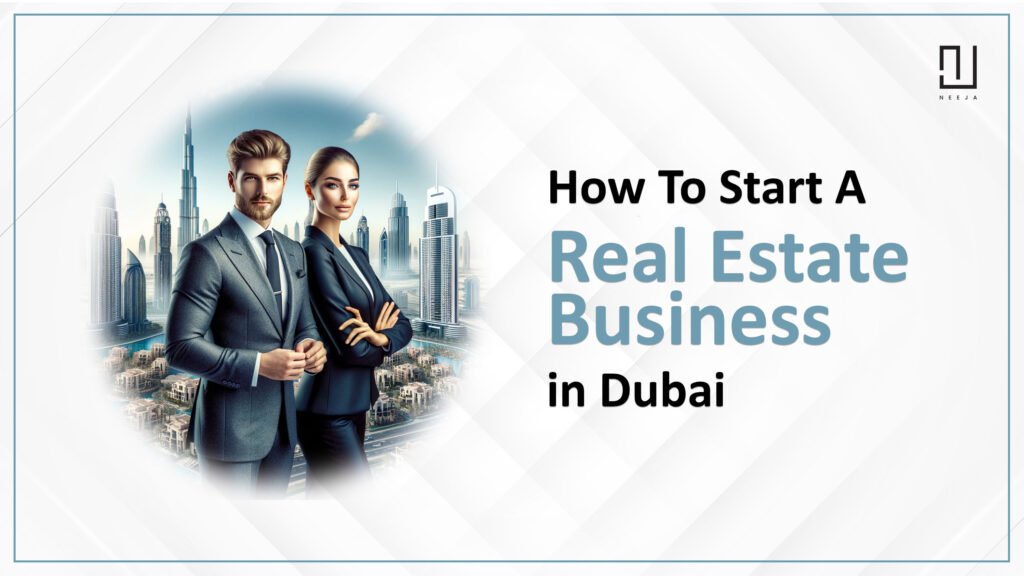 How to Start a Real Estate Business in Dubai, UAE