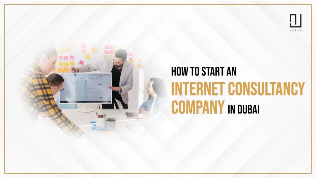 How To Start an Internet Consultancy Company in Dubai