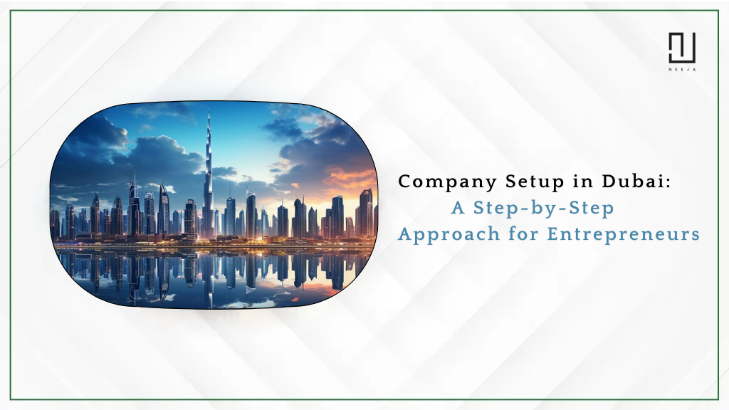 Company Setup in Dubai: Step-by-Step Approach for Entrepreneurs