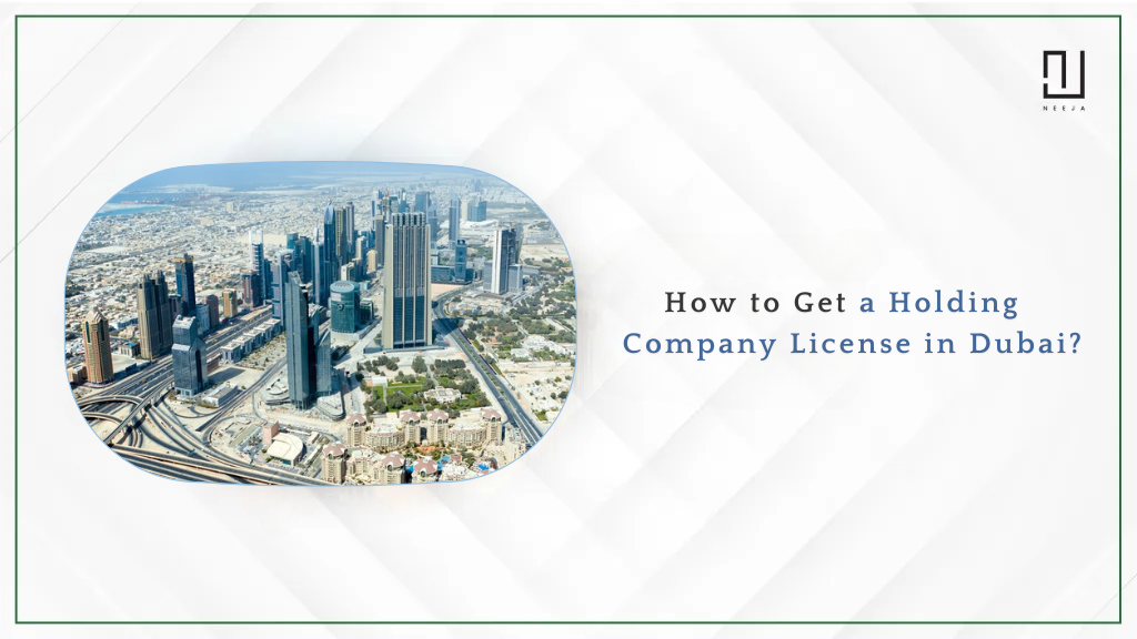 How to Get a Holding Company License in Dubai?