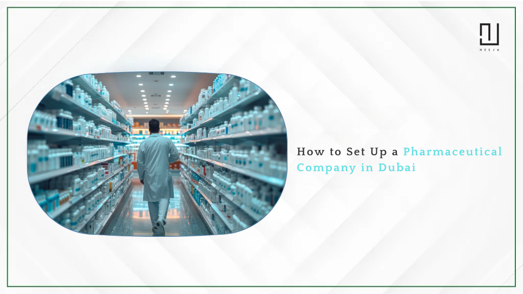 How to Set Up a Pharmaceutical Company in Dubai, UAE?