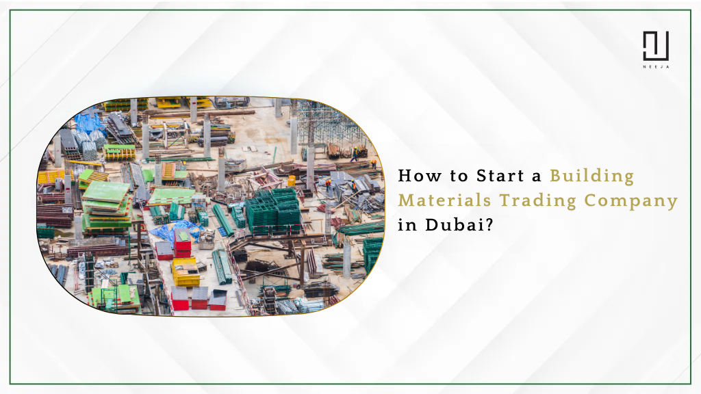 How to Start a Building Materials Trading Company in Dubai?