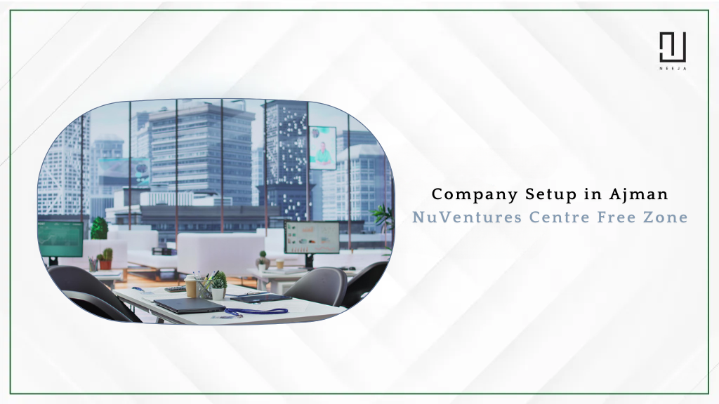 Company Setup in Ajman NuVentures Centre Free Zone