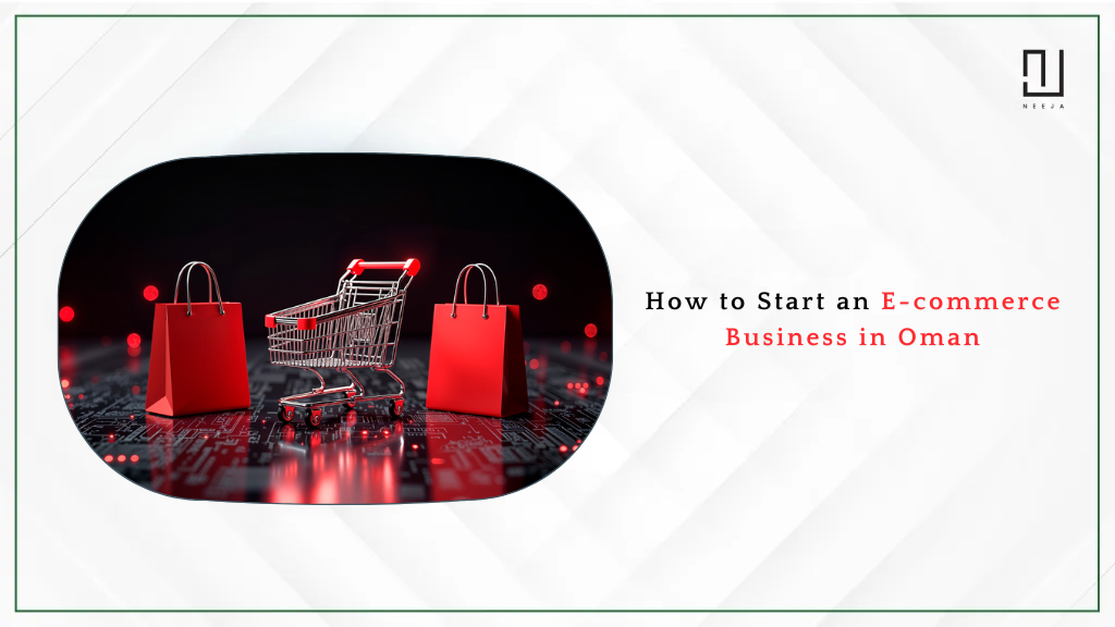 How to Start an E-commerce Business in Oman | 2025 Guide